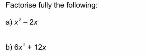 Factorise fully the following: 
a) x^2-2x
b) 6x^2+12x