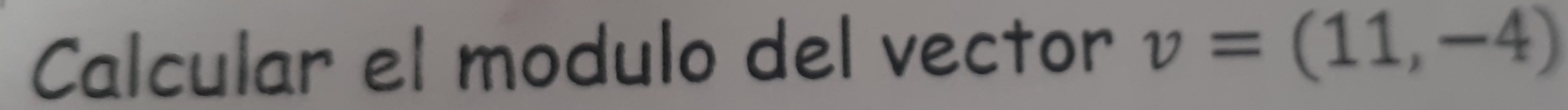 Calcular el modulo del vector v=(11,-4)