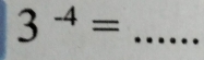 3^(-4)= _