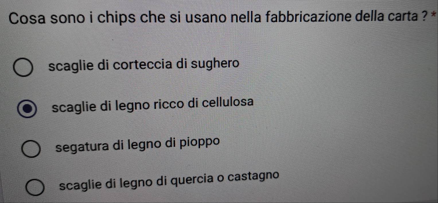 Cosa sono i chips che si usano nella fabbricazione della carta ? *
scaglie di corteccia di sughero
scaglie di legno ricco di cellulosa
segatura di legno di pioppo
scaglie di legno di quercia o castagno