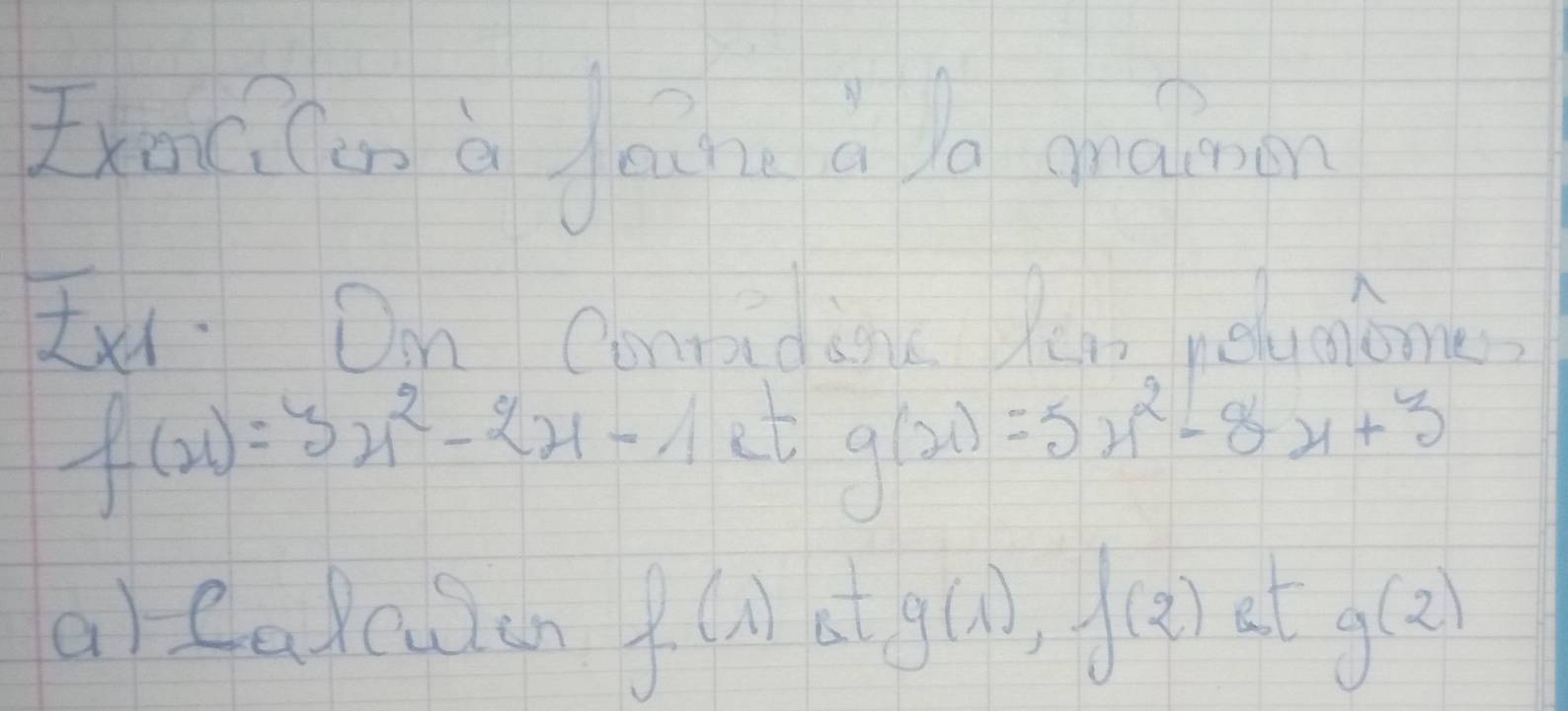 Ikat (ong à cu á o gnamen 
Ixl On Canridàn le relvcione
f(x)=3x^2-2x-1 it g(x)=5x^2-8x+3
al Calcuian f(1) Kt g(1), f(2) at g(2)