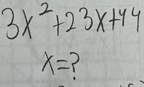 3x^2+23x+44
x=