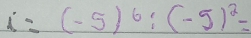 i=(-5)^6:(-5)^2=