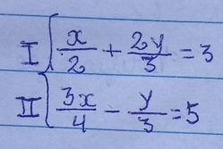 beginarrayl  x/2 + 2y/3 =3  3x/4 - y/3 =5endarray.