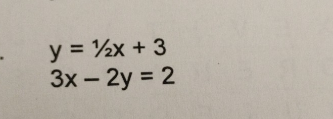 y=1/2x+3
3x-2y=2