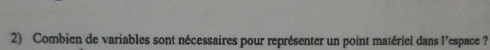 Combien de variables sont nécessaires pour représenter un point matériel dans l'espace ?