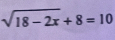 sqrt(18-2x)+8=10