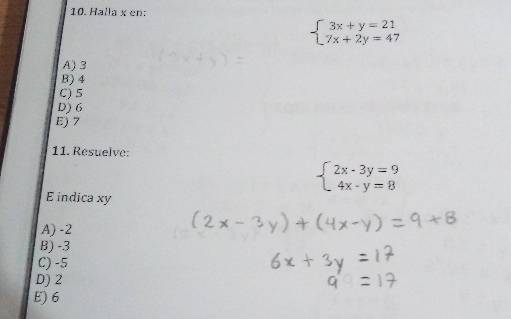 Halla x en:
beginarrayl 3x+y=21 7x+2y=47endarray.
A) 3
B) 4
C) 5
D) 6
E) 7
11. Resuelve:
beginarrayl 2x-3y=9 4x-y=8endarray.
E indica xy
A) -2
B) -3
C) -5
D) 2
E) 6