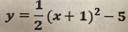 y= 1/2 (x+1)^2-5