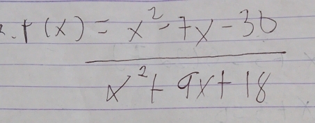 f(x)= (x^2+x-36)/x^2+9x+18 