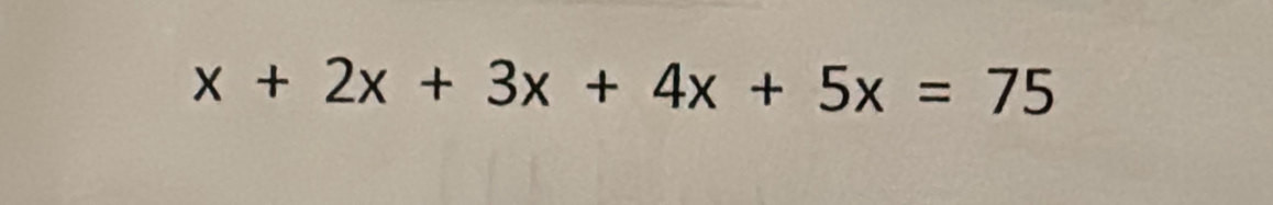 x+2x+3x+4x+5x=75