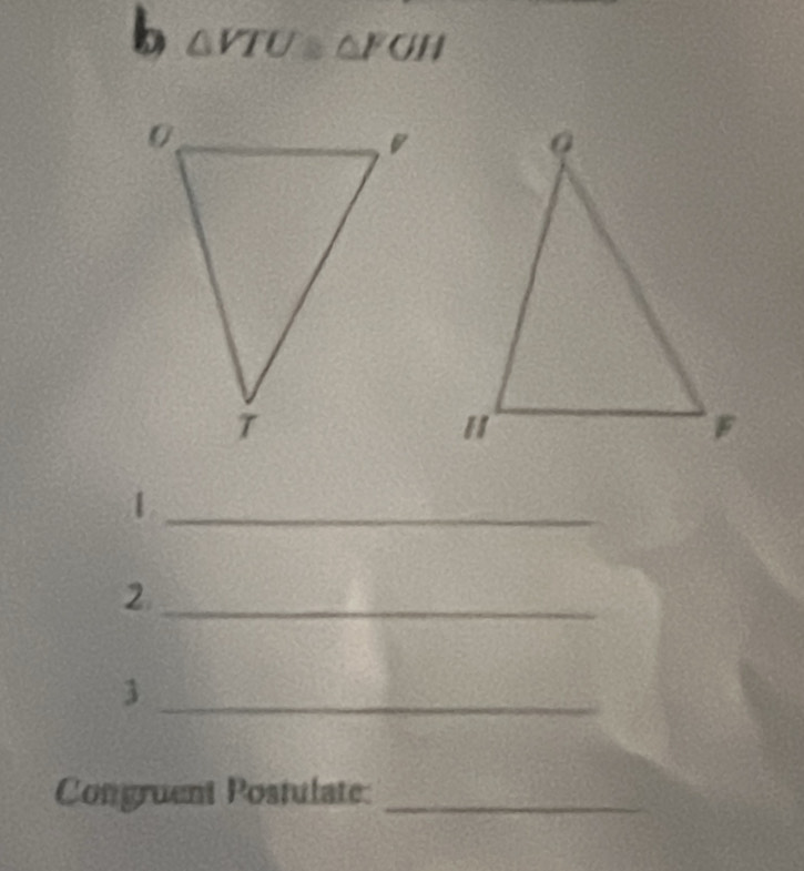 △ VTU≌ △ FGH
_1 
_2 
_3 
Congruent Postulate:_