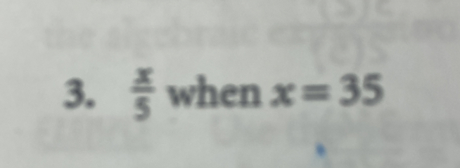  x/5  when x=35