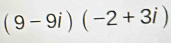 (9-9i)(-2+3i)