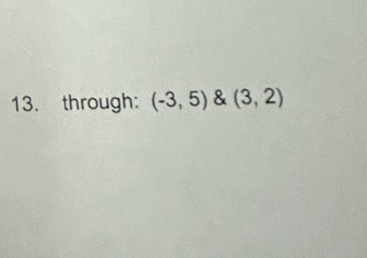 through: (-3,5)(3,2)