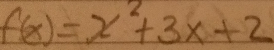 f(x)=x^2+3x+2