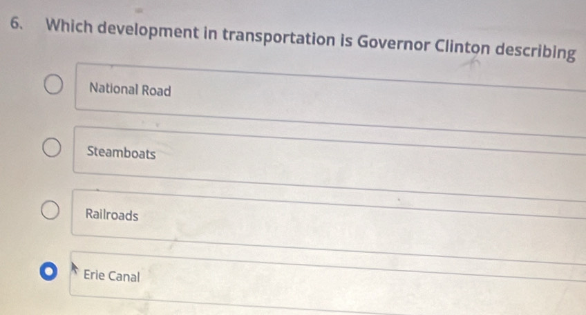 Which development in transportation is Governor Clinton describing
National Road
Steamboats
Railroads
o Erie Canal