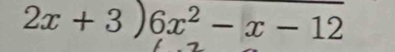 2x+3)6x^2-x-12