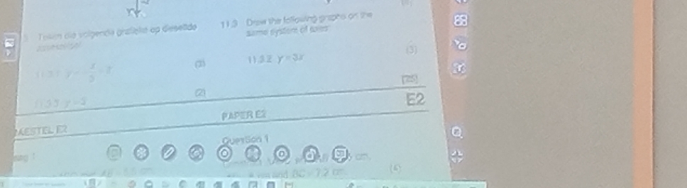 Token die volgende grafiçht op diesetde 11.3 Drow the following graphs on the 
same systor of ces 
21 5 
(3) 
1 2 : y=- x/3 +2 (23 1 32y=3x
[25] 
2) 
135 y=5
E2 
PAPER E2 
MESTEL ER 
QuerSon 1 
ring ! 
0 a o o a Myon 
(4) 
C