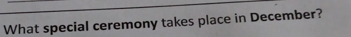 What special ceremony takes place in December?