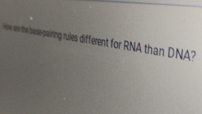 ow are the base-pairing rules different for RNA than DNA?