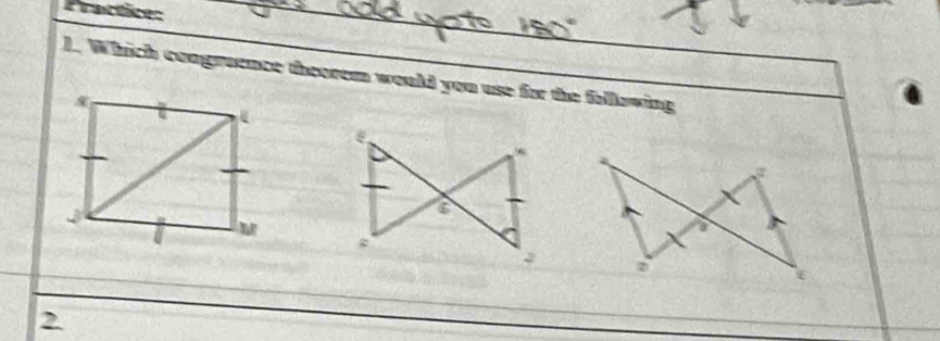 Practice: 
). Which congreence theorem would you use for the following 
2