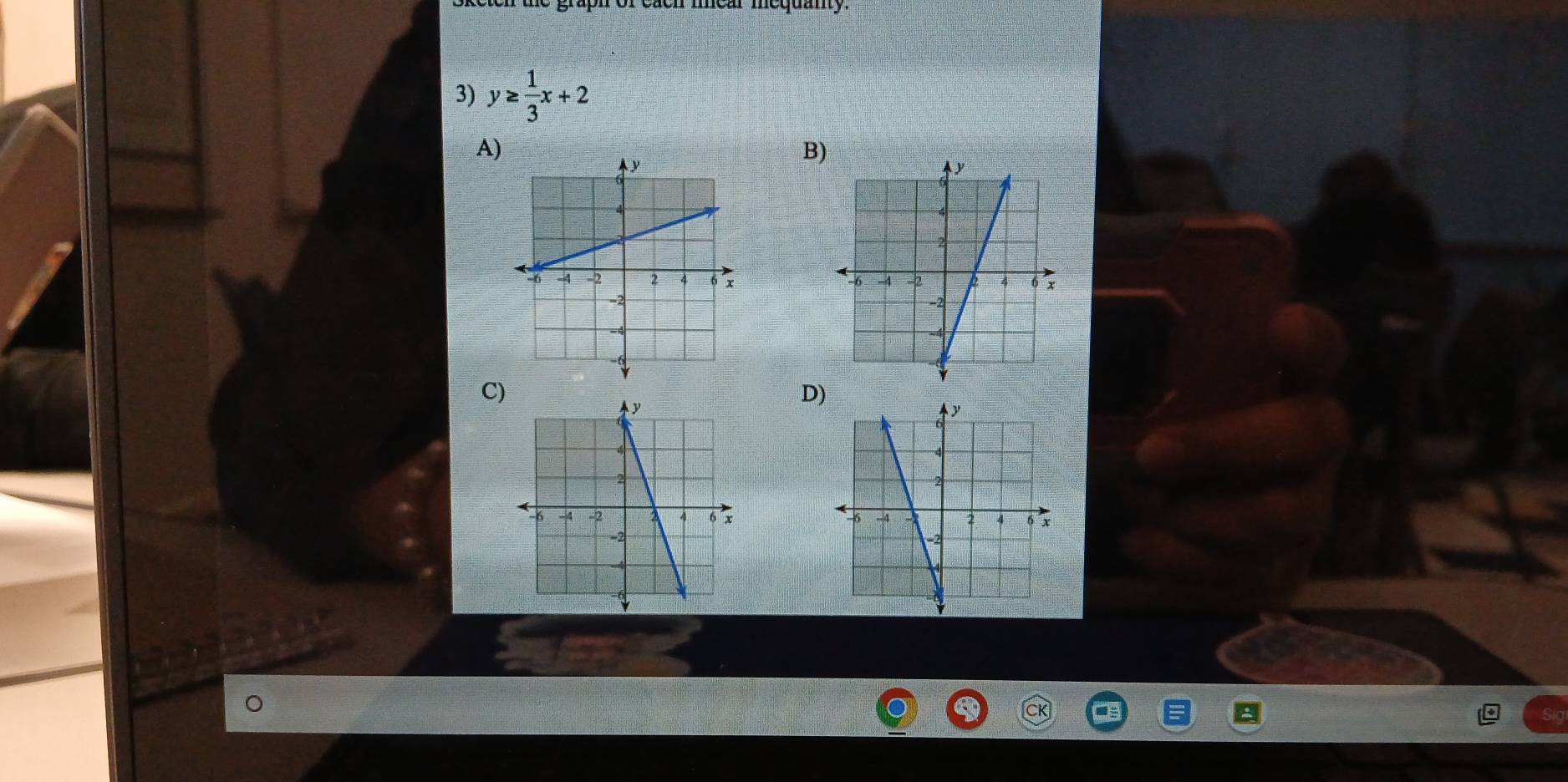 mear mequanty. 
3) y≥  1/3 x+2
A) 
B) 

C) 
D) 

CK a