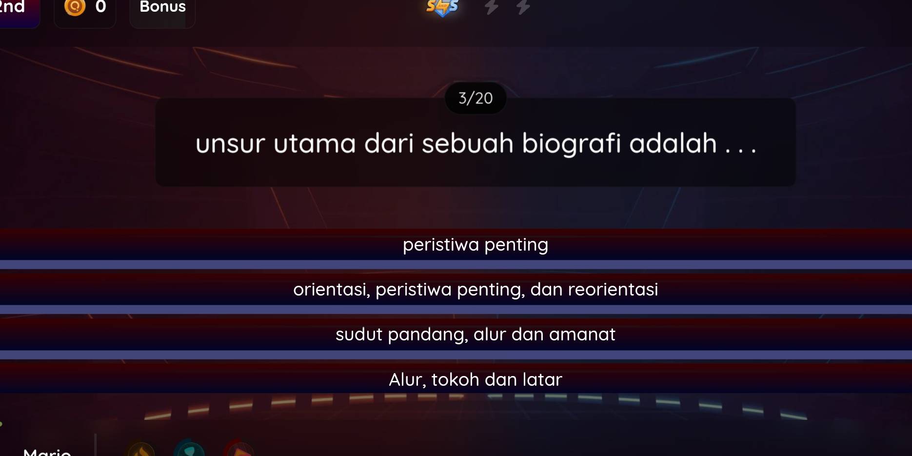 nd Bonus
3/20
unsur utama dari sebuah biografi adalah . . .
peristiwa penting
orientasi, peristiwa penting, dan reorientasi
sudut pandang, alur dan amanat
Alur, tokoh dan latar