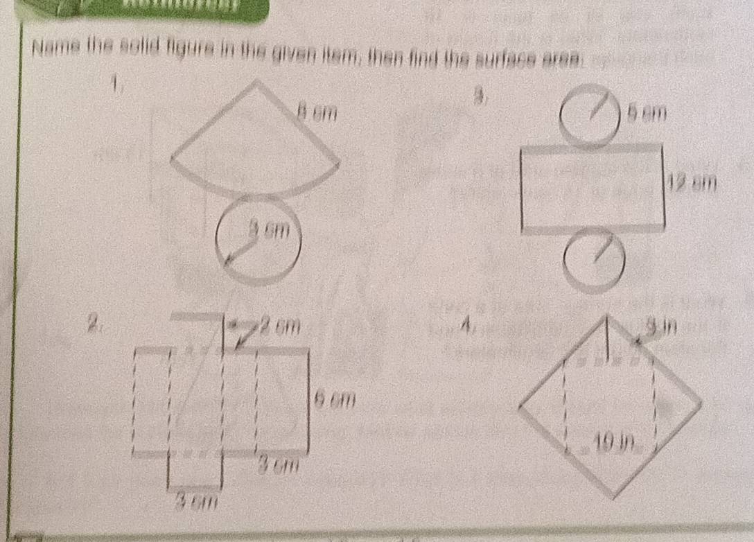 Name the solid figure in the given item, then find the surface area. 
1 
B cm
3 sm
2. A.