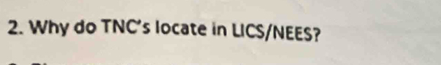 Why do TNC's locate in LICS/NEES?