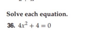 Solve each equation. 
36. 4x^2+4=0