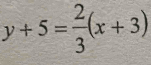 y+5= 2/3 (x+3)