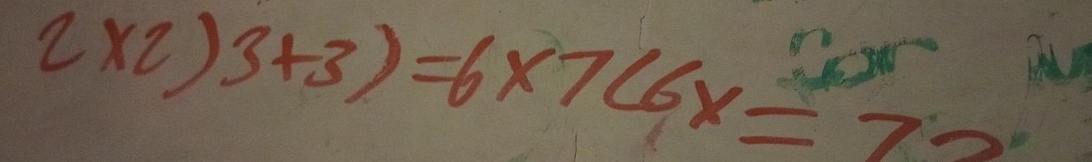 2* 2)3+3)=6* 7(6* =72