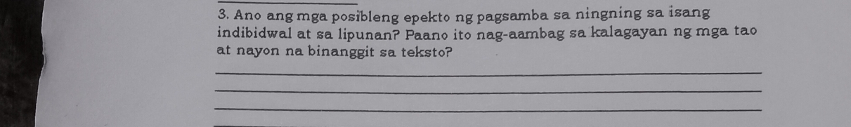 Ano ang mga posibleng epekto ng pagsamba sa ningning sa isang 
indibidwal at sa lipunan? Paano ito nag-aambag sa kalagayan ng mga tao 
at nayon na binanggit sa teksto? 
_ 
_ 
_