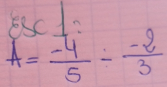 escl:
A= (-4)/5 /  (-2)/3 