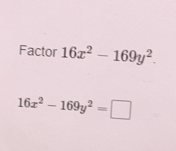 Factor 16x^2-169y^2.
16x^2-169y^2=□