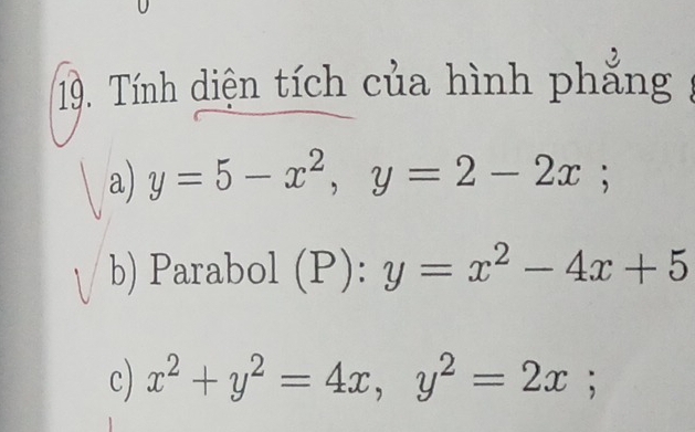 Tính diện tích của hình phẳng
a) y=5-x^2, y=2-2x; 
b) Parabol P):y=x^2-4x+5
c) x^2+y^2=4x, y^2=2x;