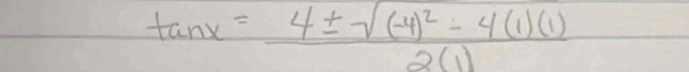 tan x=frac 4± sqrt((-4)^2)-4(1)(1)2(1)