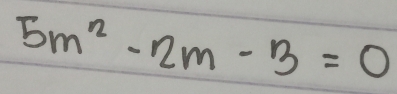 5m^2-2m-3=0