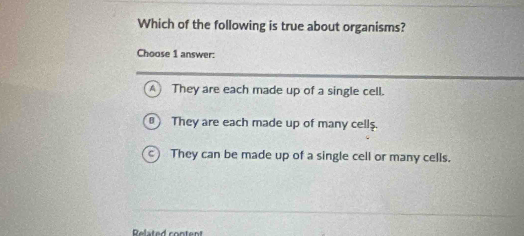 Solved: Which of the following is true about organisms? Choose 1 answer ...