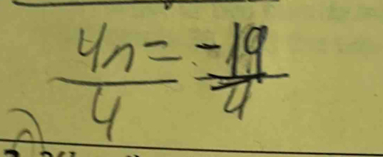 A  4n/4 = (-19)/4 