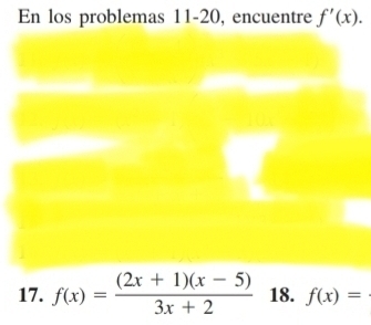 En los problemas 11-20, encuentre f'(x). 
17. f(x)= ((2x+1)(x-5))/3x+2  18. f(x)= ^