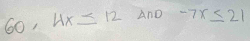 60,4x≤ 12 A∩ D -7x≤ 21