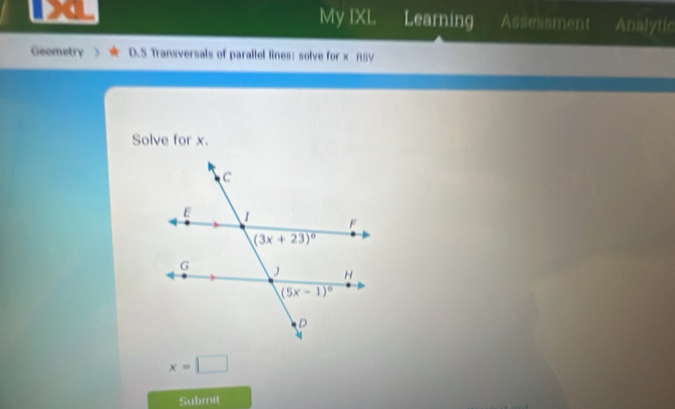 My IXL Learning Assessment Analytic
Geometry > D.S Transversals of parallel lines: solve for x RSV
Solve for x.
x=□
Submit