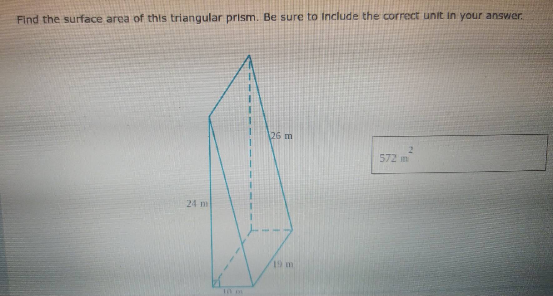 Find the surface area of this triangular prism. Be sure to include the correct unit in your answer.
572m^2
10 m