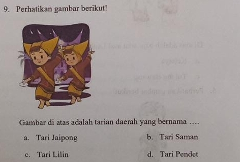 Perhatikan gambar berikut!
Gambar di atas adalah tarian daerah yang bernama …
a. Tari Jaipong b. Tari Saman
e. Tari Lilin d. Tari Pendet