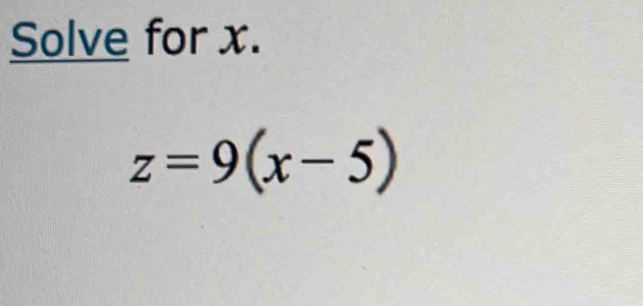 Solve for x.
z=9(x-5)