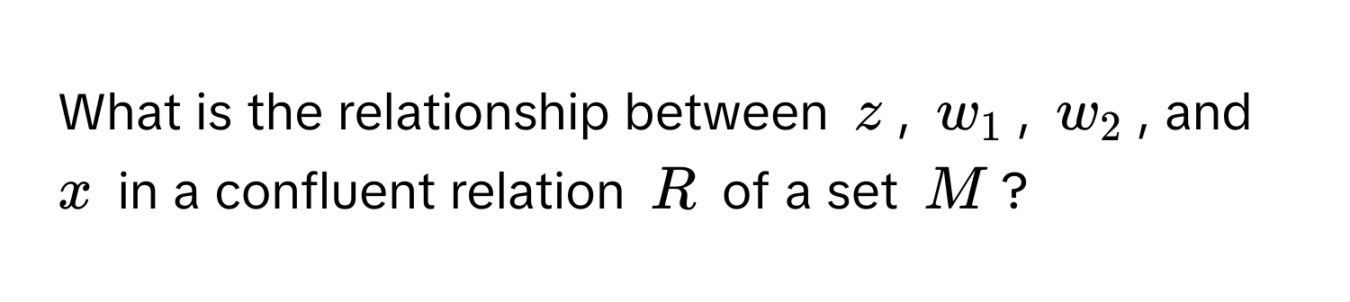 What is the relationship between $z$, $w_1$, $w_2$, and $x$ in a confluent relation $R$ of a set $M$?