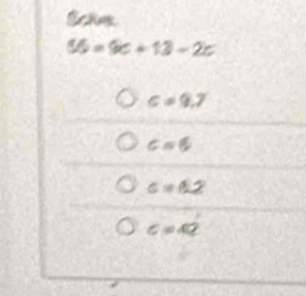 Schne
56=9c+13-2c
c=9.7
C=6
c=6.2
□ 
c=42