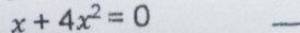 x+4x^2=0
_